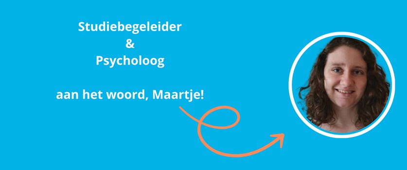 Onze studiebegeleider/psycholoog aan het woord, Maartje